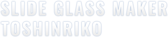 SLIDE GLASS MAKER TOSHINRIKO